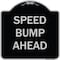 Signmission Designer Series Sign-Speed Bump Ahead, Black & Silver Heavy-Gauge Aluminum, 18" x 18", BS-1818-9889 A-DES-BS-1818-9889 - alternate 1